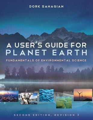 A User's Guide for Planet Earth: Fundamentals of Environmental Science by Sahagian, Dork