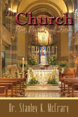 The Church, Past, Present and Future Paperback Stanley K. McCrary