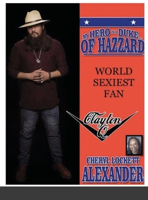 My Hero Is a Duke...of Hazzard World Sexiest Fan, Clayton Q. by Alexander, Cheryl Lockett