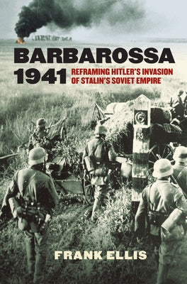 Barbarossa 1941: Reframing Hitler's Invasion of Stalin's Soviet Empire Paperback University Press of Kansas