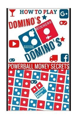 How to Play Domino's: Domino's Guide To Winning In Domino's Paperback Createspace Independent Publishing Platform
