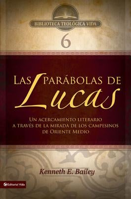 Btv # 06: Las Parábolas de Lucas: Un Acercamiento Literario a Través de la Mirada de Los Campesinos de Oriente Medio by Bailey, Kenneth E.