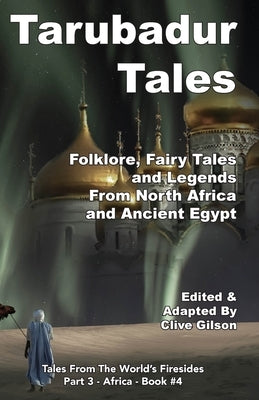 Tarubadur Tales: Folklore, Fairy Tales and Legends from North Africa and Ancient Egypt by Gilson, Clive