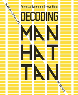 Decoding Manhattan: Island of Diagrams, Maps, and Graphics by Antoniou, Antonis