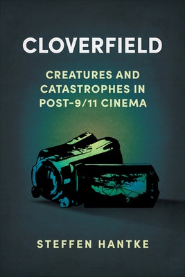 Cloverfield: Creatures and Catastrophes in Post-9/11 Cinema Paperback University Press of Mississippi