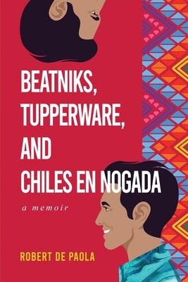 Beatniks, Tupperware, and Chiles en Nogada: A Memoir by de Paola, Robert