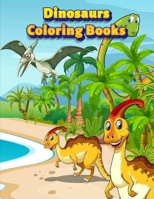 Dinosaurs Coloring Books: Dinosaur Activity Book For Toddlers and Adult Age, Childrens Books Animals For Kids Ages 3 4-8 Paperback Independently Published