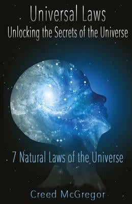 Universal Laws: Unlocking the Secrets of the Universe: 7 Natural Laws of the Universe Createspace Independent Publishing Platform
