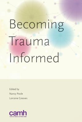 Becoming Trauma Informed by Greaves, Lorraine