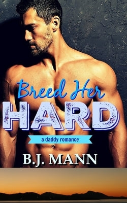 Breed Her Hard by Mann, Bj