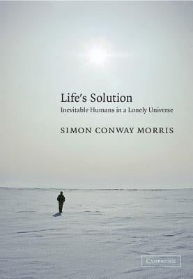 Life's Solution: Inevitable Humans in a Lonely Universe by Conway Morris, Simon