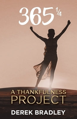 365 1/4: A Thankfulness Project by Bradley, Derek