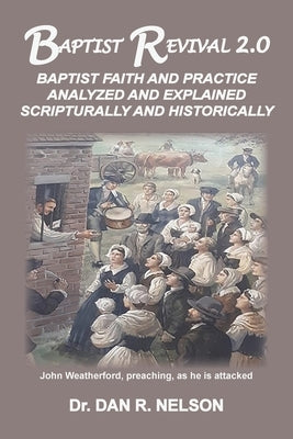 Baptist Revival 2.0: Baptist Faith and Practice Analyzed and Explained Scripturally and Historically Paperback Old Paths Publications, Inc