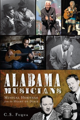 Alabama Musicians: Musical Heritage from the Heart of Dixie by Fuqua, C. S.