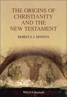 The Origins of Christianity and the New Testament by Denova, Rebecca I.