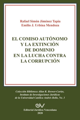 El Comiso Autónomo Y La Extinción de Dominio En La Lucha Contra La Corrupción by Jimenez Tapia, Simón