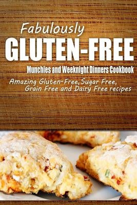 Fabulously Gluten-Free - Munchies and Weeknight Dinners Cookbook: Yummy Gluten-Free Ideas for Celiac Disease and Gluten Sensitivity Paperback Createspace Independent Publishing Platform