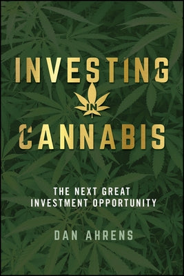 Investing in Cannabis: The Next Great Investment Opportunity Paperback Wiley