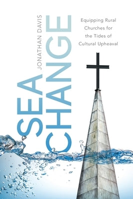 Sea Change: Equipping Rural Churches for the Tides of Cultural Upheaval Freiling Publishing