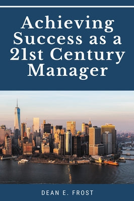 Achieving Success as a 21st Century Manager Business Expert Press