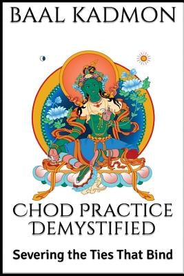 Chod Practice Demystified: Severing the Ties That Bind Paperback Createspace Independent Publishing Platform