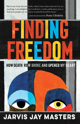 Finding Freedom: How Death Row Broke and Opened My Heart by Masters, Jarvis