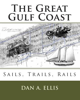 The Great Gulf Coast: Sails, Trails, Rails Paperback Createspace Independent Publishing Platform
