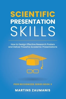 Scientific Presentation Skills: How to Design Effective Research Posters and Deliver Powerful Academic Presentations Paperback Independently Published