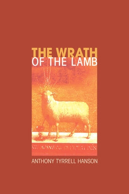 The Wrath of the Lamb by Hanson, Anthony Tyrrell