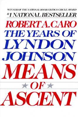 Means of Ascent: The Years of Lyndon Johnson II by Caro, Robert A.