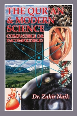 The Quran and Modern Science Compatible or Incompatible by Naik, Zakir