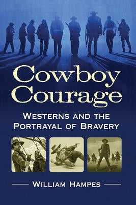Cowboy Courage: Westerns and the Portrayal of Bravery Paperback McFarland and Company, Inc.
