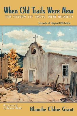 When Old Trails Were New: The Story of Taos, New Mexico, Facsimile of Original 1934 Edition Paperback Sunstone Press