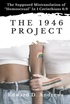 The 1946 Project: The Supposed Mistranslation of "Homosexual" In 1 Corinthians 6:9 Paperback Christian Publishing House
