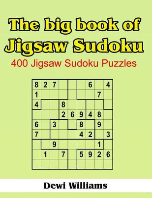 The Big Book of Jigsaw Sudoku: 400 Jigsaw Sudoku Puzzles Paperback Createspace Independent Publishing Platform