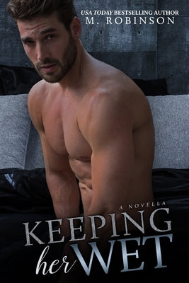 Keeping Her Wet: Novella by Robinson, M.