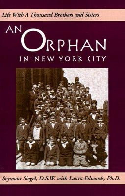 An Orphan in New York City: Life with a Thousand Brothers & Sisters by Siegel, Seymour