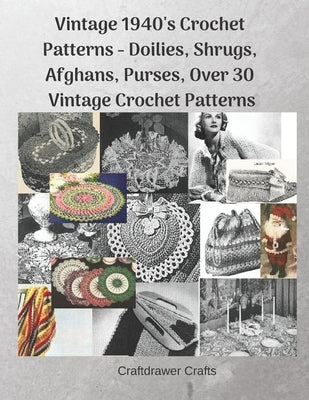 Vintage 1940's Crochet Patterns - Doilies, Shrugs, Afghans, Purses, Over 30 Vintage Crochet Patterns by Crafts, Craftdrawer