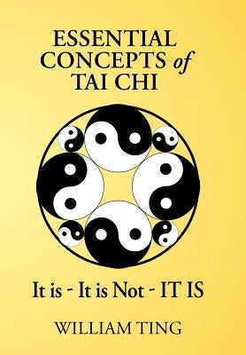 Essential Concepts of Tai Chi by Ting, William