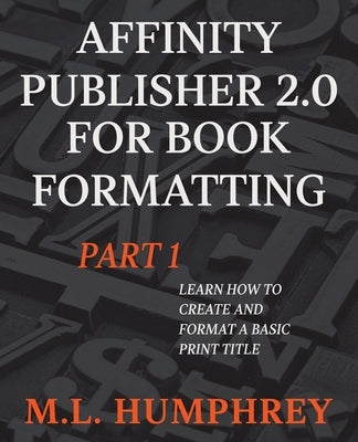 Affinity Publisher 2.0 for Book Formatting Part 1 by Humphrey, M. L.