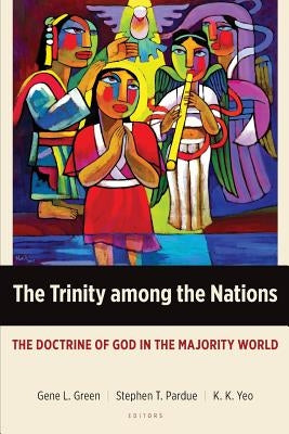The Trinity Among the Nations: The Doctrine of God in the Majority World Paperback Langham Global Library