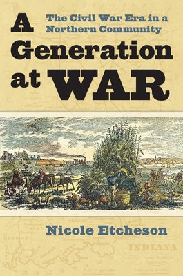 A Generation at War: The Civil War Era in a Northern Community by Etcheson, Nicole