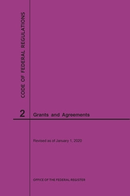 Code of Federal Regulations Title 2, Grants and Agreements, 2020 by National Archives and Records Administra