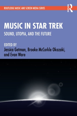 Music in Star Trek: Sound, Utopia, and the Future by Getman, Jessica