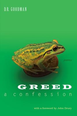 Greed: A Confession by Goodman, D. R.