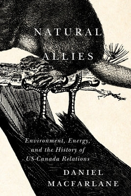 Paperback of Natural Allies: Environment, Energy, and the History of US-Canada Relations, published by McGill-Queen's University Press.
