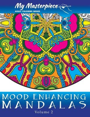 My Masterpiece Adult Coloring Books - Mood Enhancing Mandalas Volume 2 by My Masterpiece Adult Coloring Books