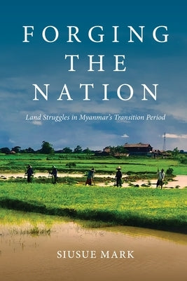 Forging the Nation: Land Struggles in Myanmar's Transition Period Paperback University of Hawaii Press