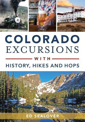 Colorado Excursions with History, Hikes and Hops Paperback History Press
