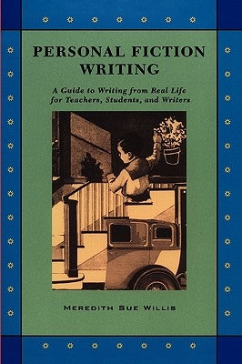Personal Fiction Writing: A Guide to Writing from Real Life for Teachers, Students & Writers by Willis, Meredith Sue